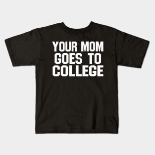 YOUR MOM GOES TO COLLEGE (funny joke) Kids T-Shirt